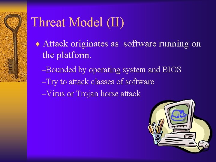 Threat Model (II) ¨ Attack originates as software running on the platform. –Bounded by