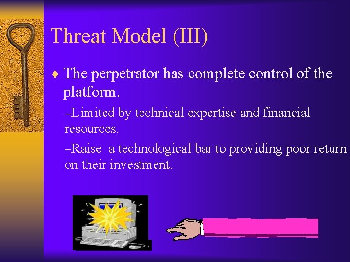 Threat Model (III) ¨ The perpetrator has complete control of the platform. –Limited by