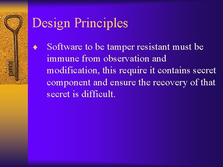 Design Principles ¨ Software to be tamper resistant must be immune from observation and