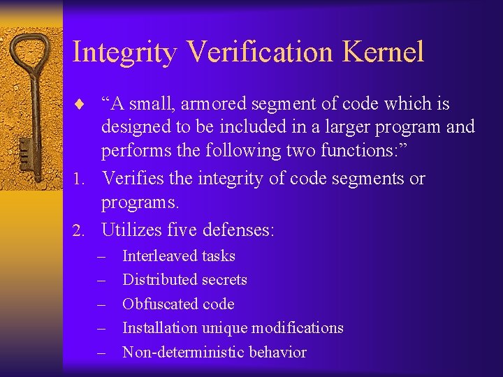 Integrity Verification Kernel ¨ “A small, armored segment of code which is designed to