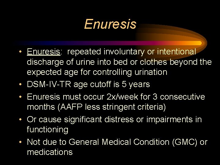 Enuresis • Enuresis: repeated involuntary or intentional discharge of urine into bed or clothes