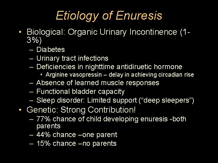 Etiology of Enuresis • Biological: Organic Urinary Incontinence (13%) – Diabetes – Urinary tract