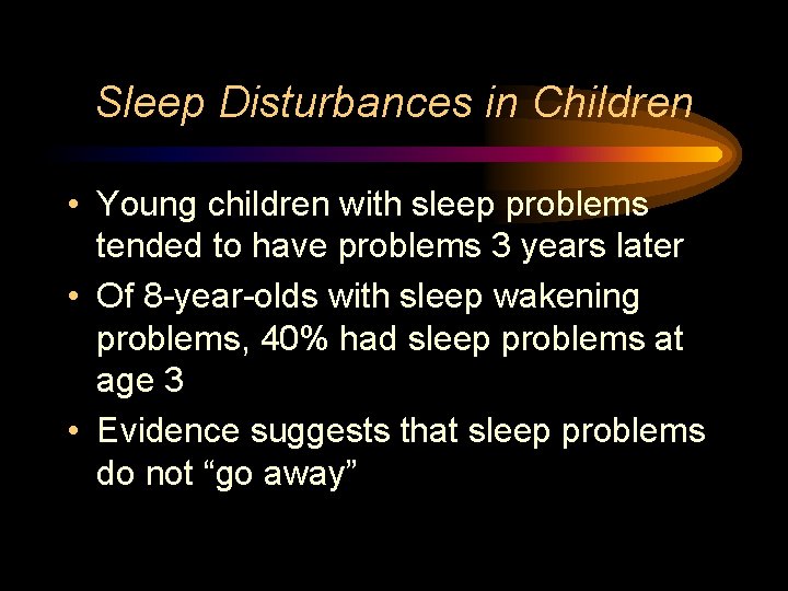 Sleep Disturbances in Children • Young children with sleep problems tended to have problems
