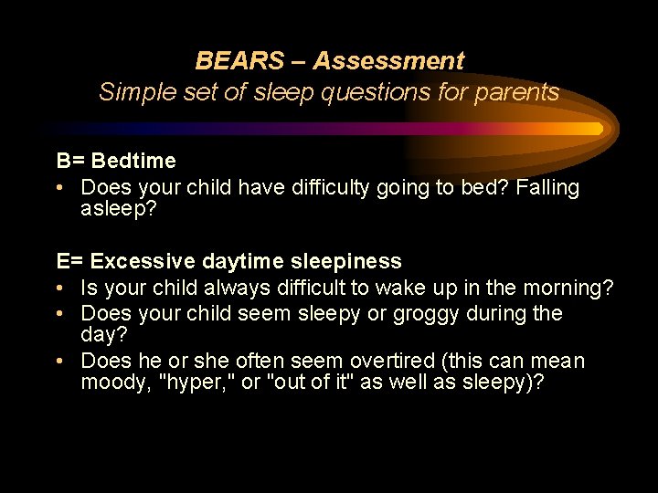 BEARS – Assessment Simple set of sleep questions for parents B= Bedtime • Does