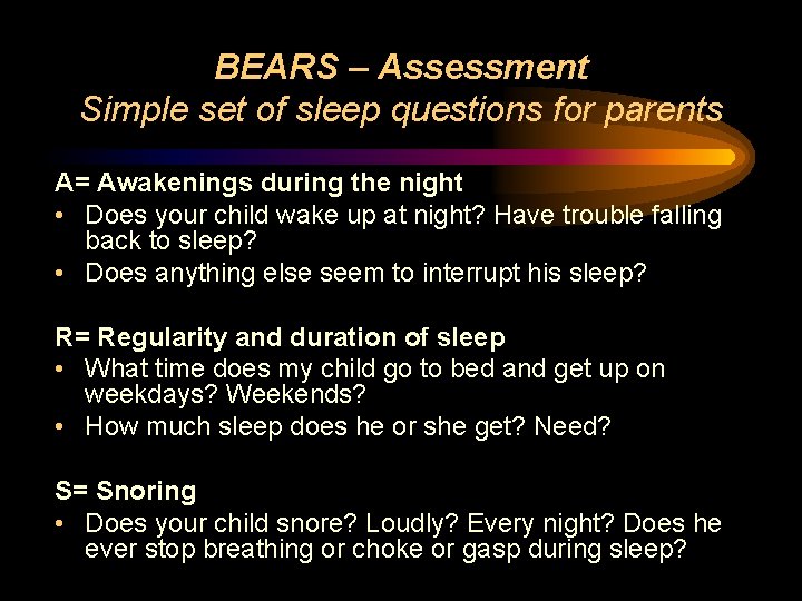BEARS – Assessment Simple set of sleep questions for parents A= Awakenings during the