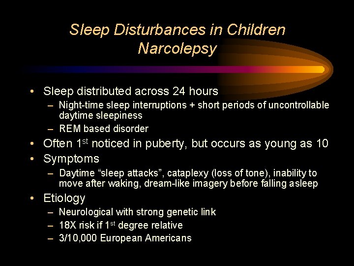 Sleep Disturbances in Children Narcolepsy • Sleep distributed across 24 hours – Night-time sleep