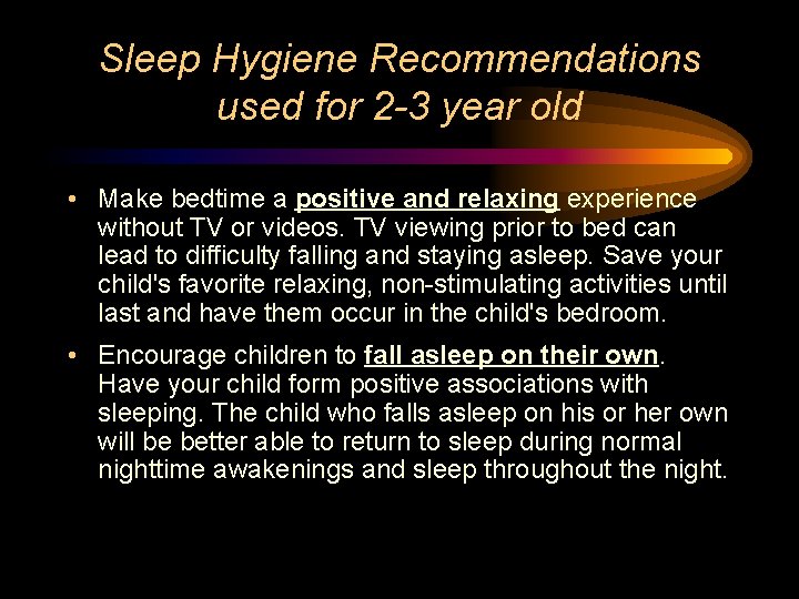 Sleep Hygiene Recommendations used for 2 -3 year old • Make bedtime a positive