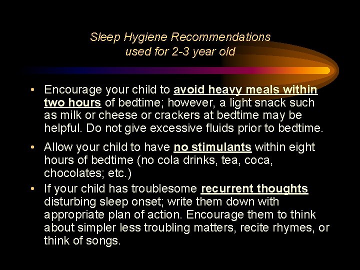 Sleep Hygiene Recommendations used for 2 -3 year old • Encourage your child to