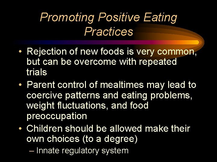 Promoting Positive Eating Practices • Rejection of new foods is very common, but can