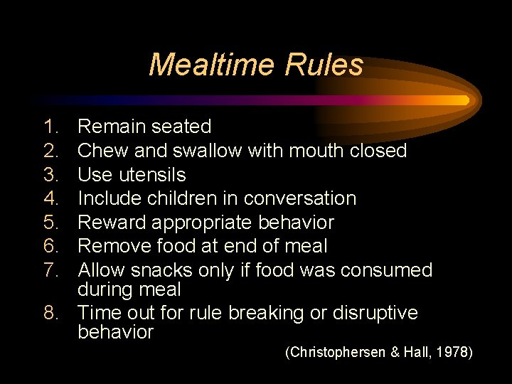 Mealtime Rules 1. 2. 3. 4. 5. 6. 7. Remain seated Chew and swallow