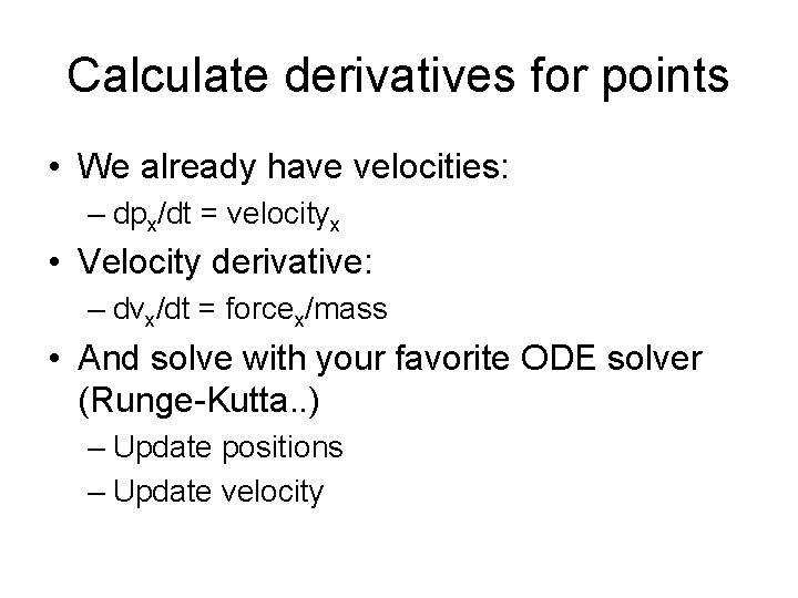 Calculate derivatives for points • We already have velocities: – dpx/dt = velocityx •