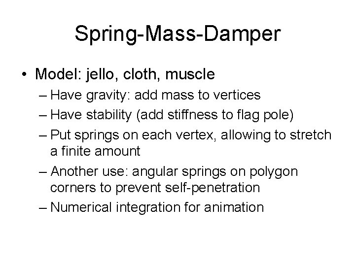 Spring-Mass-Damper • Model: jello, cloth, muscle – Have gravity: add mass to vertices –