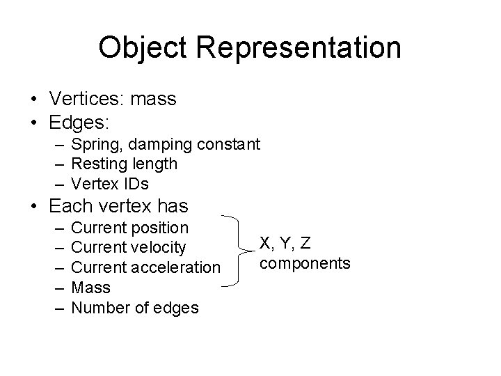 Object Representation • Vertices: mass • Edges: – Spring, damping constant – Resting length