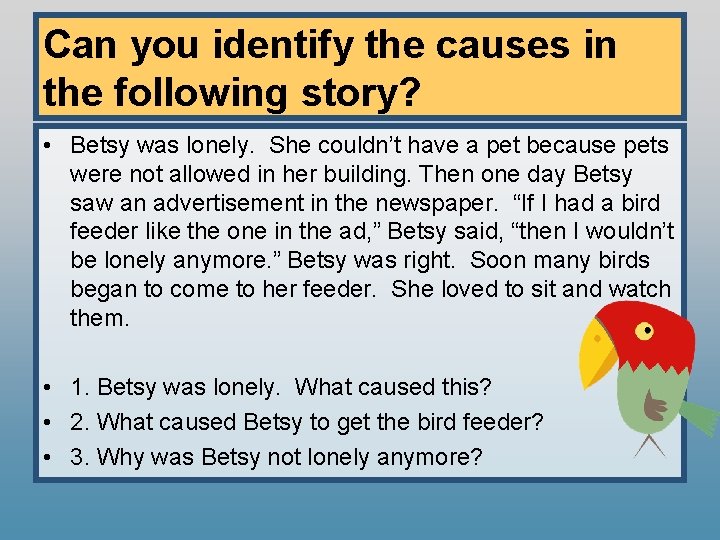 Can you identify the causes in the following story? • Betsy was lonely. She