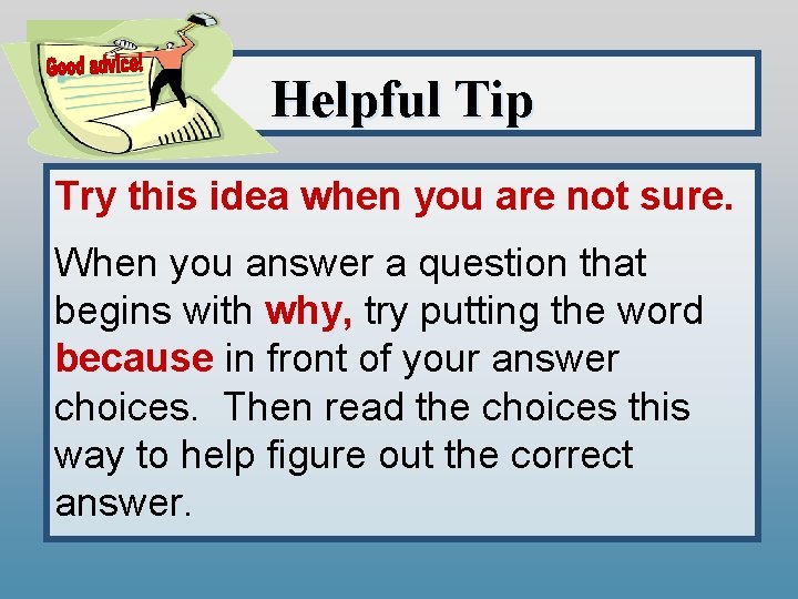 Helpful Tip Try this idea when you are not sure. When you answer a