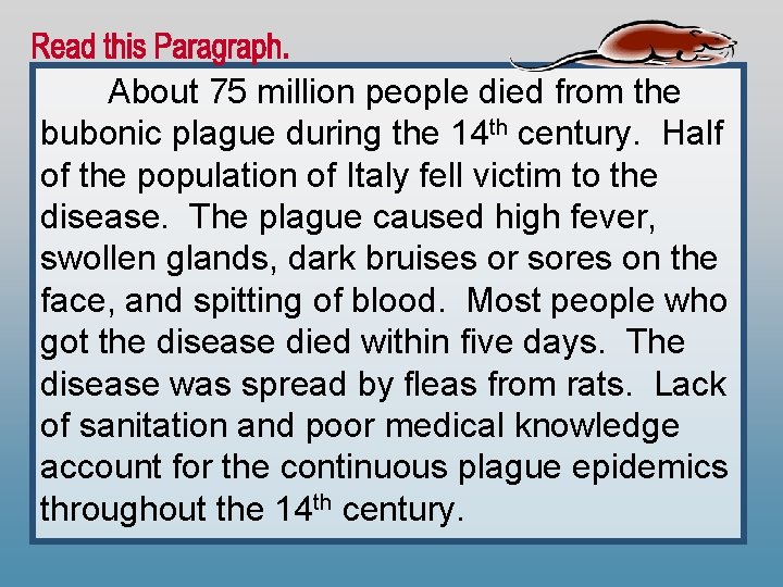 About 75 million people died from the bubonic plague during the 14 th century.