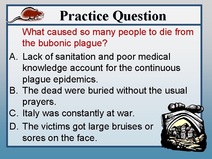 Practice Question A. B. C. D. What caused so many people to die from