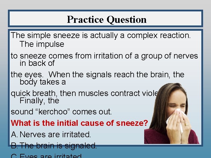 Practice Question The simple sneeze is actually a complex reaction. The impulse to sneeze