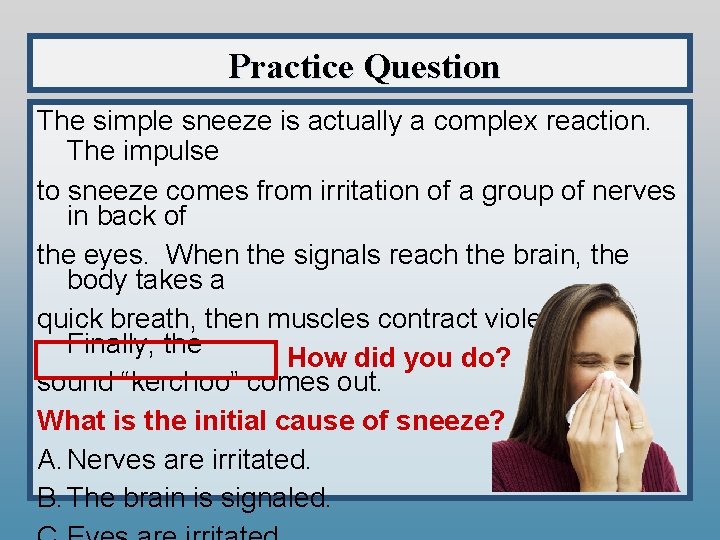 Practice Question The simple sneeze is actually a complex reaction. The impulse to sneeze