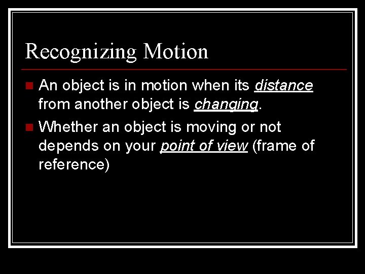 Recognizing Motion An object is in motion when its distance from another object is