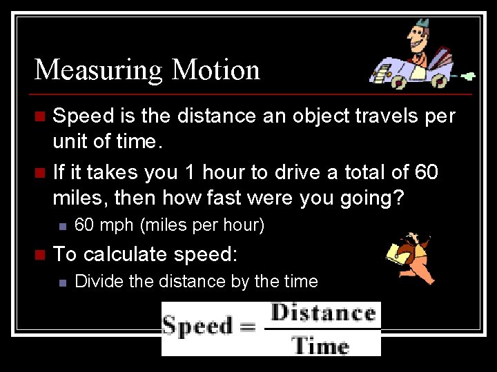 Measuring Motion Speed is the distance an object travels per unit of time. n