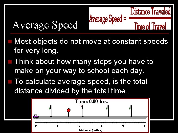 Average Speed Most objects do not move at constant speeds for very long. n