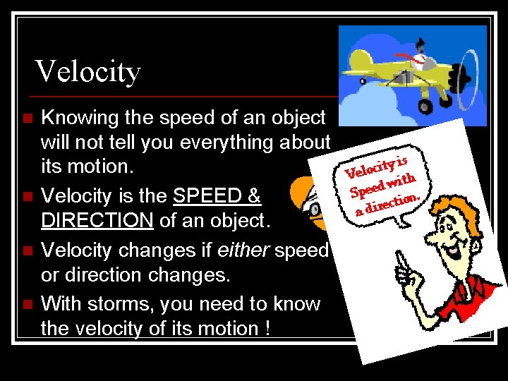 Velocity n n Knowing the speed of an object will not tell you everything