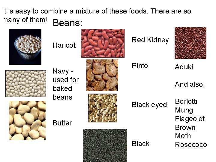 It is easy to combine a mixture of these foods. There are so many