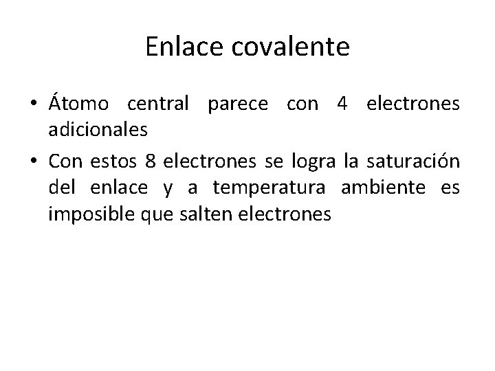 Enlace covalente • Átomo central parece con 4 electrones adicionales • Con estos 8