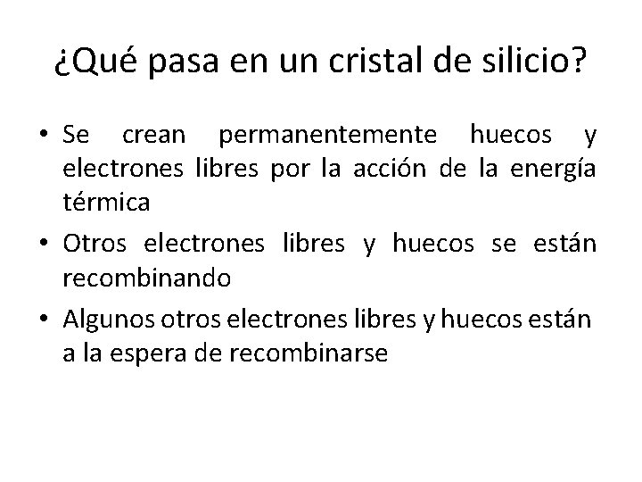 ¿Qué pasa en un cristal de silicio? • Se crean permanentemente huecos y electrones