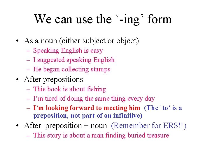We can use the `-ing’ form • As a noun (either subject or object)
