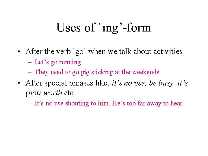 Uses of `ing’-form • After the verb `go’ when we talk about activities –