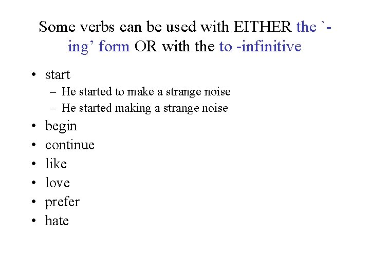 Some verbs can be used with EITHER the `ing’ form OR with the to