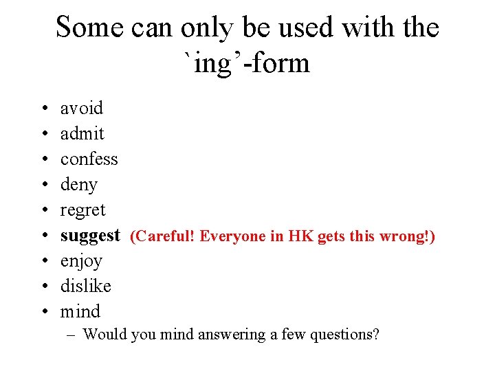 Some can only be used with the `ing’-form • • • avoid admit confess