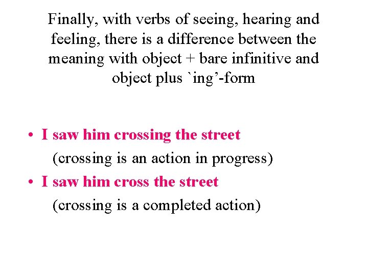 Finally, with verbs of seeing, hearing and feeling, there is a difference between the