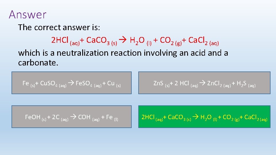 Answer The correct answer is: 2 HCl (aq)+ Ca. CO 3 (s) H 2