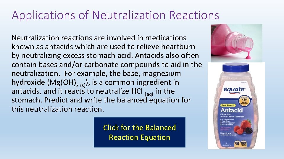 Applications of Neutralization Reactions Neutralization reactions are involved in medications known as antacids which