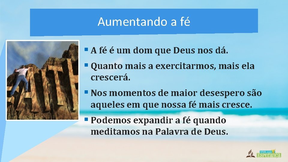 Aumentando a fé § A fé é um dom que Deus nos dá. §