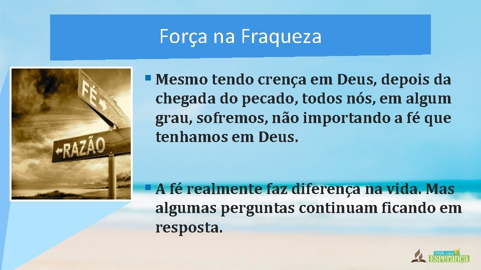 Força na Fraqueza § Mesmo tendo crença em Deus, depois da chegada do pecado,