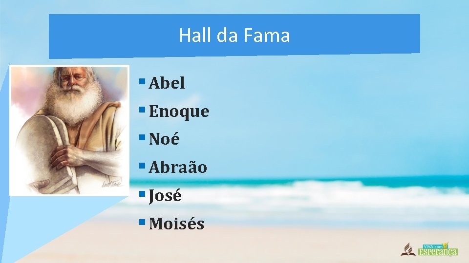 Hall da Fama § Abel § Enoque § Noé § Abraão § José §