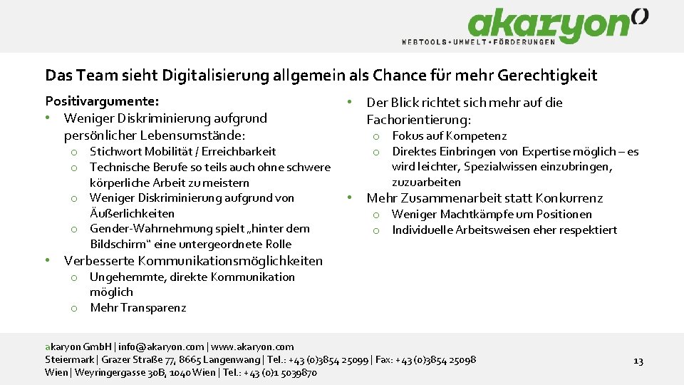 Nachhaltigkeits-Tools Das Team sieht Digitalisierung allgemein als Chance für mehr Gerechtigkeit Positivargumente: • Weniger