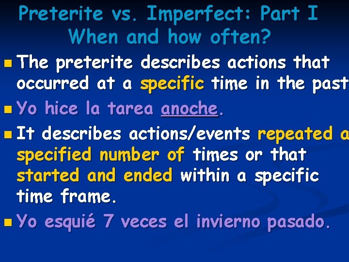Preterite vs. Imperfect: Part I When and how often? n The preterite describes actions