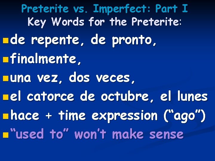 Preterite vs. Imperfect: Part I Key Words for the Preterite: n de repente, de