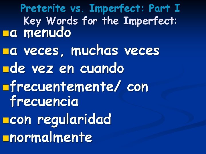 na Preterite vs. Imperfect: Part I Key Words for the Imperfect: menudo n a