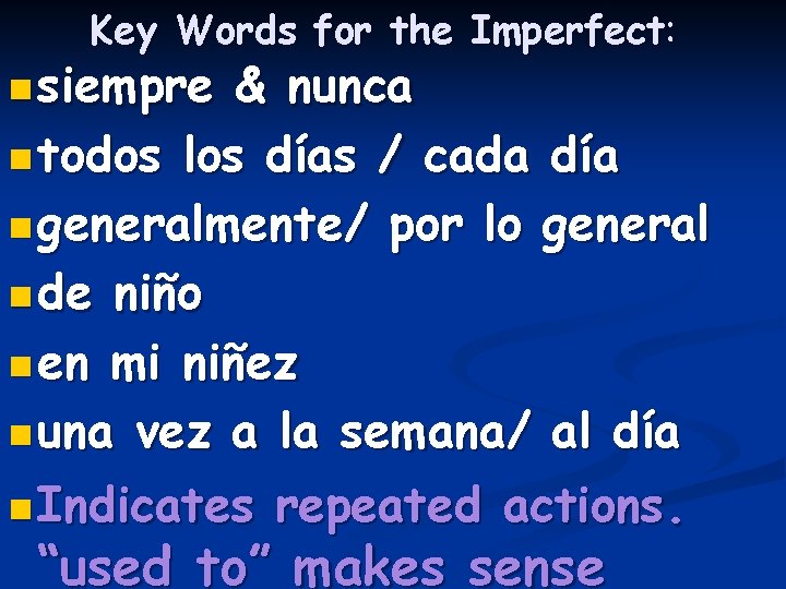 Key Words for the Imperfect: n siempre & nunca n todos los días /