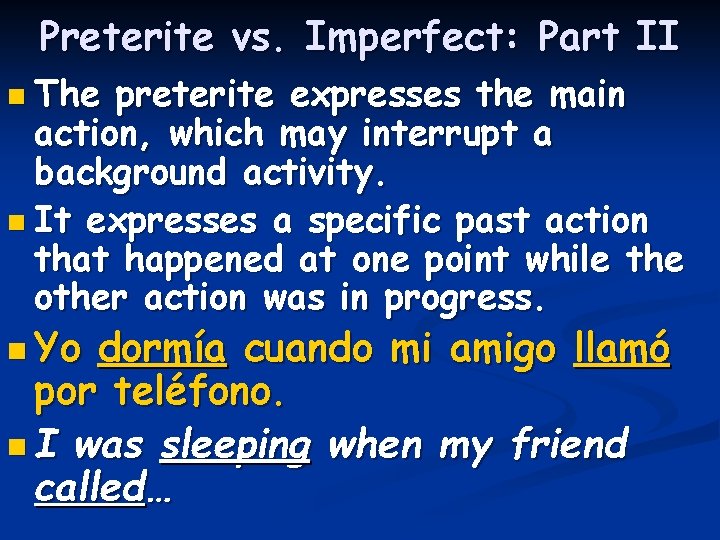 Preterite vs. Imperfect: Part II n The preterite expresses the main action, which may