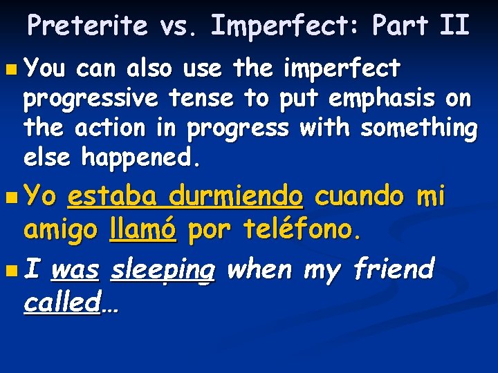 Preterite vs. Imperfect: Part II n You can also use the imperfect progressive tense