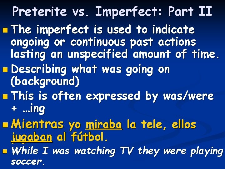 Preterite vs. Imperfect: Part II n The imperfect is used to indicate ongoing or