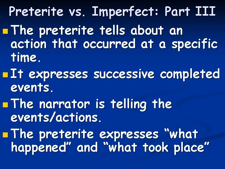 Preterite vs. Imperfect: Part III n The preterite tells about an action that occurred