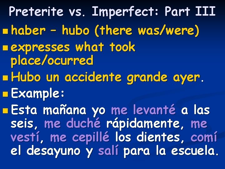Preterite vs. Imperfect: Part III n haber – hubo (there was/were) n expresses what